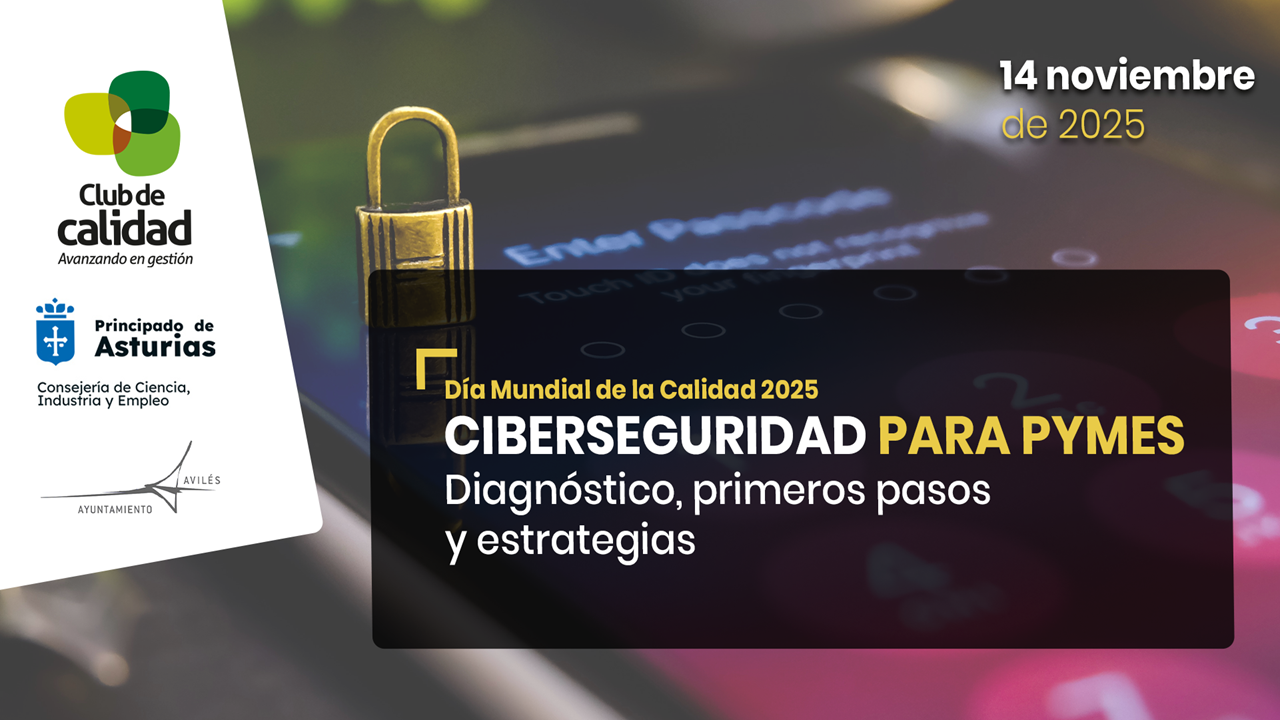 DÍA MUNDIAL DE LA CALIDAD 2025 Ciberseguridad para pymes. Diagnóstico, primeros pasos y estrategias
