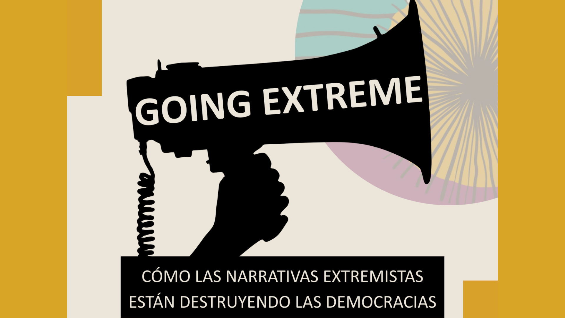 Going Extreme. Cómo las narrativas extremistas están destruyendo las democracias